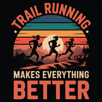 TRAIL RUNNING MAKES EVERYTHING BETTER GRAPHIC DESIGN FOR TRAIL RUNNING LOVERS