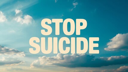 Composite image with the words stop suicide against a bright blue sky and white clouds