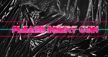 Displaying neon-pink PLEASE INSERT COIN text glowing on crinkled plastic sheet, cyan and pink lines