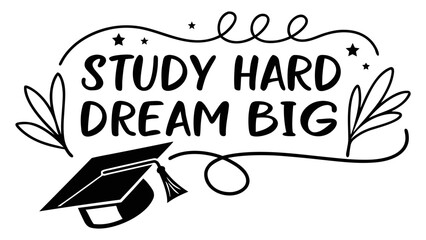 Inspirational quote study hard dream big with graduation cap and decorative elements for motivation