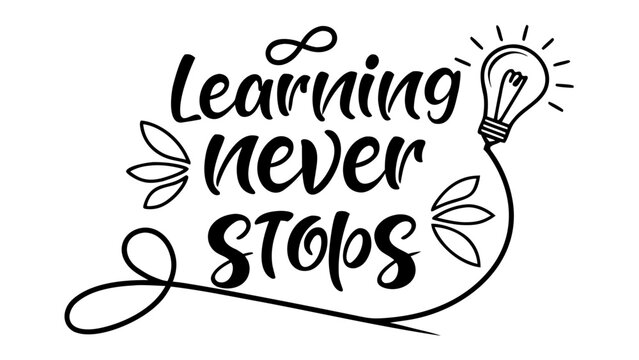 Inspirational quote learning never stops in elegant calligraphy with a light bulb and decorative elements symbolizing growth and ideas