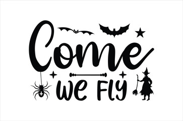 Come we fly svg, Retro halloween svg, Happy halloween vector  illustration, pumpkin, witch, spooky, ghost Typograph  t shirt design, funny halloween t-shirt quotes Bundle, Cut File Cricut, Silhouette