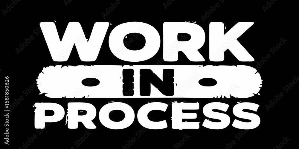 Poster bold white work in progress text on black background indicating ongoing tasks projects or developmen
