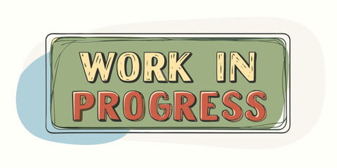 Hand Drawn Work In Progress Sign with Green Background and Red and Yellow Letters Perfect for Websites Social Media and Project Updates and Announcements