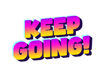 A vibrant and colorful text graphic featuring the phrase KEEP GOING! in a bold, 3D style with a grad