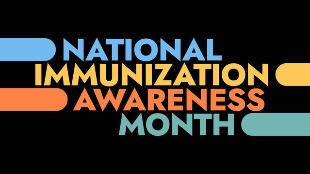 National Immunization Awareness Month colorful text typography on white or black background banner illustration great for wishing and celebrating awareness for National Immunization Awareness Month