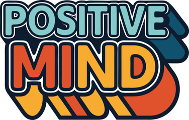 Inspirational typography design featuring positive mind phrase for apparel and merchandise applications