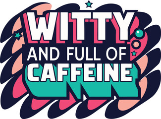 Humorous typography design celebrating coffee enthusiasm and witty phrases for apparel