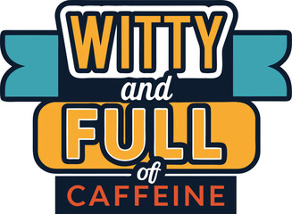 Witty typography design celebrating caffeine consumption and energy for t shirts