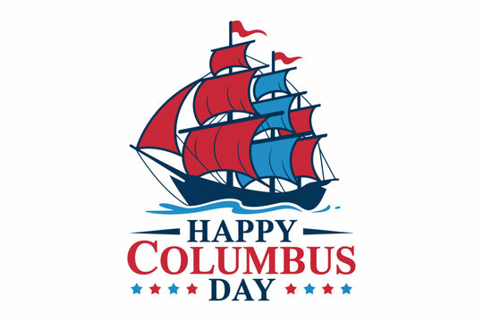 Columbus Day Nautical Voyage: A festive nautical illustration of a sailing ship with red and blue sails, set against the 'Happy Columbus Day' text and stars. - Powered by Adobe
