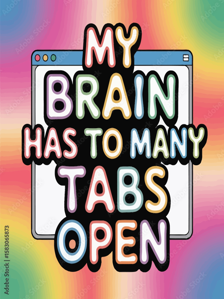 Fototapete my brain has too many tabs open funny quote with colorful text and background vector graphic t shirt