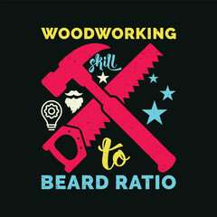 Woodworking Skill to Beard Ratio. Vector Illustration quote. Design for Men t shirt, typography, print, gift card, mug design.  Gift for boys or male. POD.

