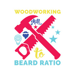 Woodworking Skill to Beard Ratio. Vector Illustration quote. Design for Men t shirt, typography, print, gift card, mug design.  Gift for boys or male. POD.