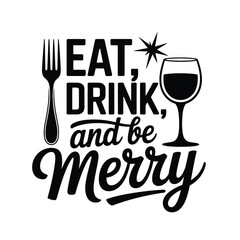 Eat, Drink, and Be Merry Quote Design