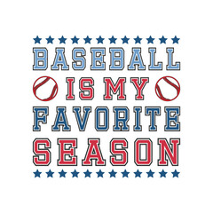 Baseball Is My Favorite Season. Modern Baseball T-shirt Logo Design. High Quality Sports Shirt Template.