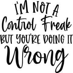 i'm not a control freak but you're doing it wrong