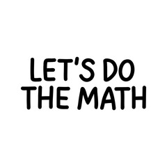 Vector hand lettering Lets Do the Math in bold, clean style. Ideal for education, school projects, math class visuals, posters, STEM content, and student motivation
