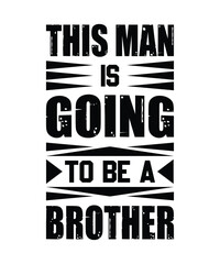 This Man Is Going To Be A Brother. Illustration, Graphic, Vector, Watercolor, Logotype, Sticker, Brother’s Day Funny T-shirt Design.