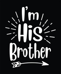 I'm His Brother. Vector, Graphic, Illustration, Watercolor, Logotype, Sticker, Brother’s Day T-Shirt Logo Design.