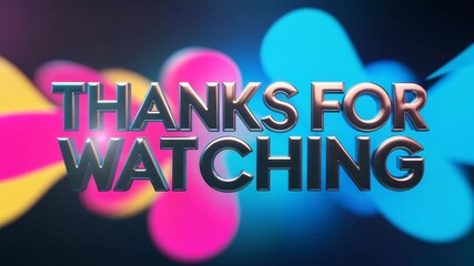 Thanks for watching text in metallic letters with colorful blurred background animation effect