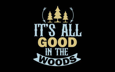 It's All Good In The Woods t-shirt quotes svg design