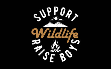 Support Wildlife Raise Boys Camping t-shirt quotes svg design
