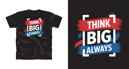 Fototapeta premium Think Big Always, motivational typography vector t-shirt design print