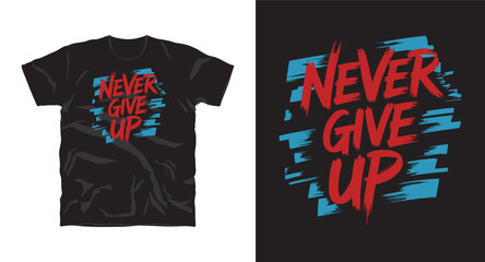 Fototapeta premium Never Give Up, motivational typography vector t-shirt design print