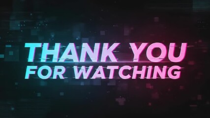 Dynamic Thank You for Watching Animation with Glitch Effects and Neon Colors - Powered by Adobe