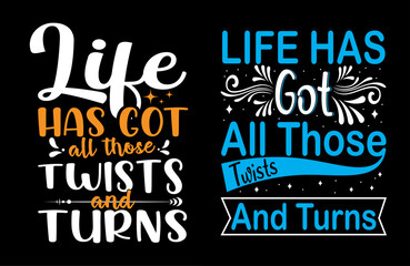 life has got all those twists and turns t shirt design, motivational typography tshirt design, inspirational quotes t-shirt design