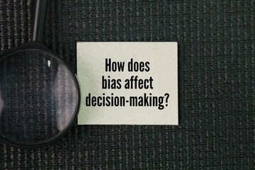 A common question asked about bias is How does bias affect decision-making?