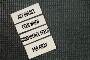 Positive inspirational and motivational words or quotes: act boldly, even when confidence feels far...
