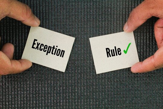 Two opposite words Exception versus Rule. For every rule, there is an exception. So you always follow the rule, except when there is an exception