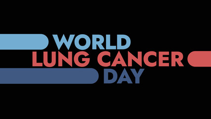 World Lung Cancer Day colorful text typography on white or black background banner illustration great for wishing and celebrating awareness for Happy World Lung Cancer Day in august