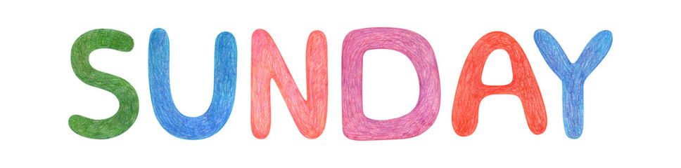 Hand drawn lettering isolated background. Handwritten message alphabet element. Day week Sunday colored text by wax crayons. Print, cards, banner, poster, Calendar, glider, Creative design, clipart