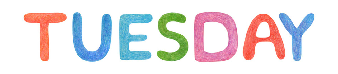 Hand drawn lettering isolated background. Handwritten message alphabet element. Day week Tuesday colored text by wax crayons. Print, cards, banner, poster, Calendar, glider, Creative design, clipart