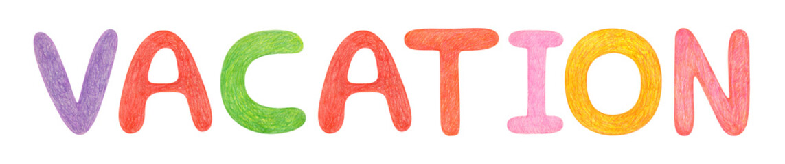 Hand drawn lettering isolated. Handwritten message by wax crayons. Vacation. Hand-painted. Can be used as a print on t-shirts and bags, for cards, banner, poster, wrapping, invitation, card gift.