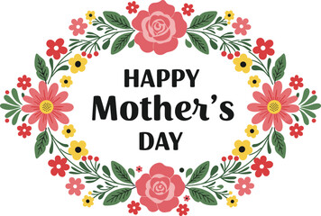Happy Mother's Day greeting card, floral wreath illustration, decorative spring flowers design, elegant vector for mom, holiday, celebration, love, care