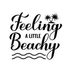 Feeling a little beachy calligraphy hand lettering. Funny beach quote. Vector template for typography poster, banner, sticker, flyer, shirt design, etc.