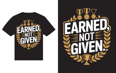 Earned not given motivational quote with medals and trophy design