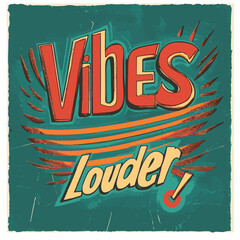 Vibes Louder! A retro-style graphic design with a vintage aesthetic, featuring bold typography and a dynamic color palette.