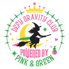 Defy Gravity Club Powered By Pink & Green - Wicked T-shirt Vector, Wicked Change For Good Shirt, Spooky Wicked Illustration, Witchy Quote, Witch Pink And Green Clipart
