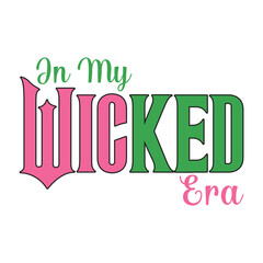 Obraz premium In My Wicked Era - Wicked T-shirt Vector, Wicked Change For Good Shirt, Spooky Wicked Illustration, Witchy Quote, Witch Pink And Green Clipart 