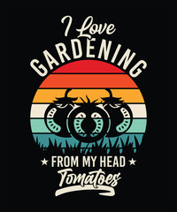 I LOVE GARDENING FROM MY HEAD TOMATOES TSHIRT DESIGN