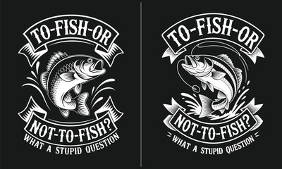 To Fish or Not to Fish – Humorous fishing quote design featuring a fish illustration, perfect for anglers, fishing enthusiasts, and anyone who enjoys playful fishing humor and witty sayings.