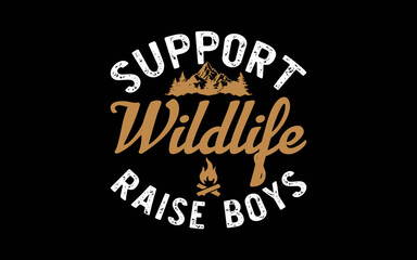 Support Wildlife Raise Boys Parent Mom & Dad Gift t-shirt quotes svg design