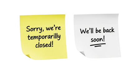 Two sticky notes, one yellow stating sorry, were temporarily closed and one white stating well be back soon, isolated on white isolated on transparent background