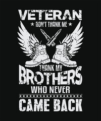 VETERAN Don_t Thank Me Thank My BROTHERS Who Never Came Backt shirt design.eps