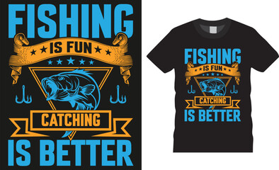 Fishing is fun catching is better, Fishing typography Colorful vector t shirt design.