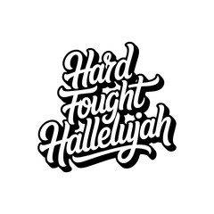 Hard Fought Hallelujah. Vector Design Isolated on White Background